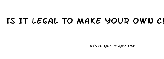 Is It Legal To Make Your Own Cbd Oil