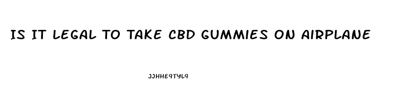 Is It Legal To Take Cbd Gummies On Airplane