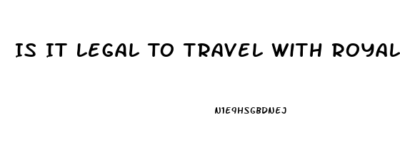 Is It Legal To Travel With Royal Cbd Oil