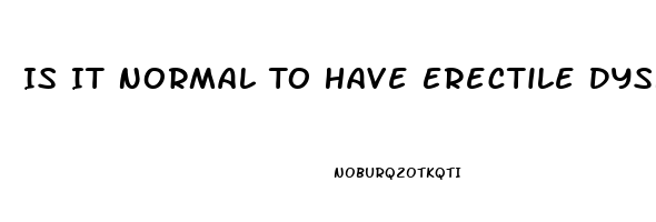 Is It Normal To Have Erectile Dysfunction At 18
