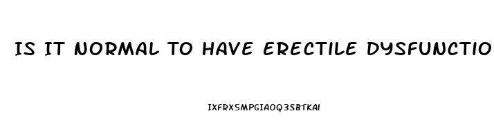 Is It Normal To Have Erectile Dysfunction At 30