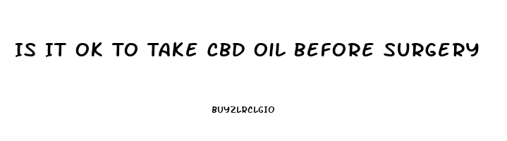 Is It Ok To Take Cbd Oil Before Surgery