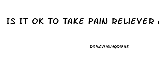 Is It Ok To Take Pain Reliever After Workout