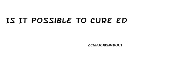 Is It Possible To Cure Ed