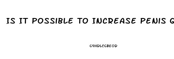 Is It Possible To Increase Penis Girth