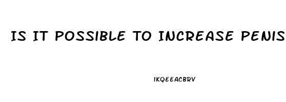 Is It Possible To Increase Penis Length