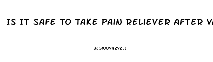 Is It Safe To Take Pain Reliever After Vaccination