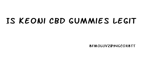 Is Keoni Cbd Gummies Legit