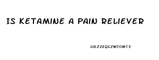 Is Ketamine A Pain Reliever