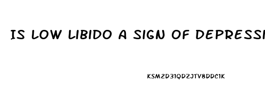 Is Low Libido A Sign Of Depression