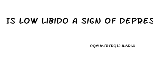 Is Low Libido A Sign Of Depression