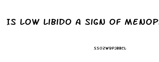 Is Low Libido A Sign Of Menopause