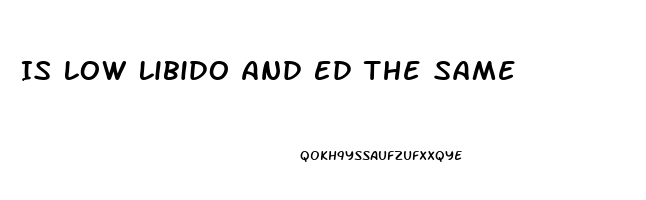 Is Low Libido And Ed The Same