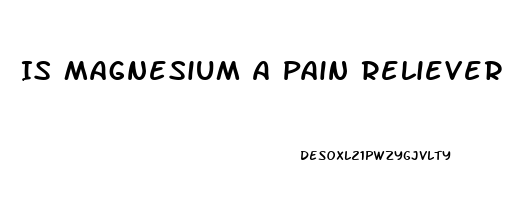 Is Magnesium A Pain Reliever