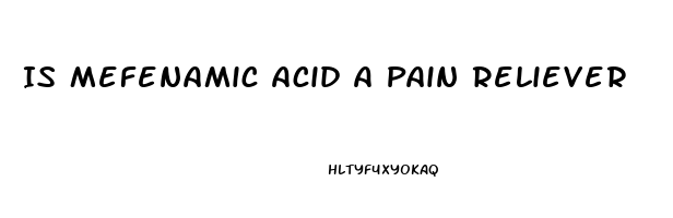 Is Mefenamic Acid A Pain Reliever