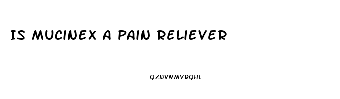 Is Mucinex A Pain Reliever