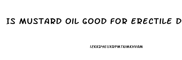 Is Mustard Oil Good For Erectile Dysfunction