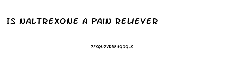 Is Naltrexone A Pain Reliever