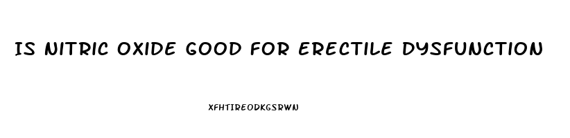 Is Nitric Oxide Good For Erectile Dysfunction