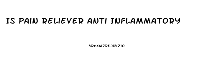 Is Pain Reliever Anti Inflammatory