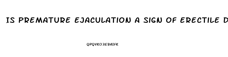 Is Premature Ejaculation A Sign Of Erectile Dysfunction