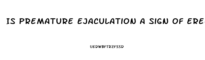 Is Premature Ejaculation A Sign Of Erectile Dysfunction