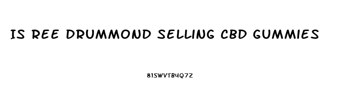 Is Ree Drummond Selling Cbd Gummies