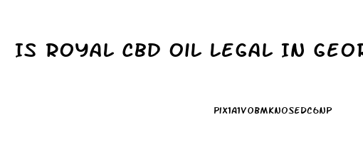 Is Royal Cbd Oil Legal In Georgia