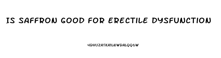 Is Saffron Good For Erectile Dysfunction