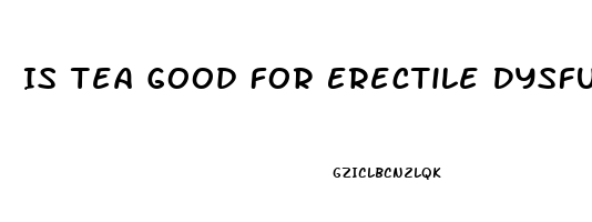 Is Tea Good For Erectile Dysfunction