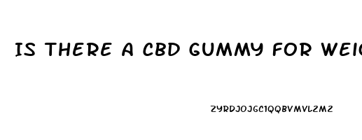 Is There A Cbd Gummy For Weight Loss