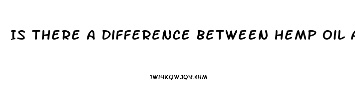 Is There A Difference Between Hemp Oil And Cbd Oil