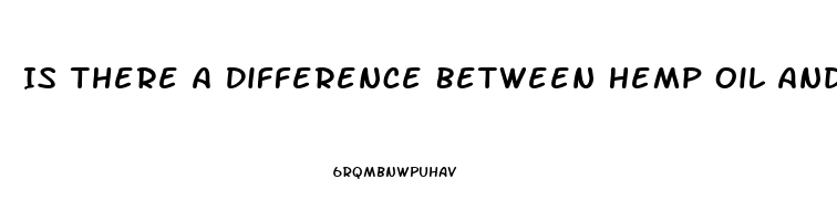 Is There A Difference Between Hemp Oil And Cbd Oil