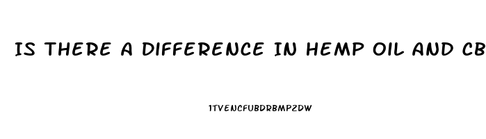 Is There A Difference In Hemp Oil And Cbd Oil