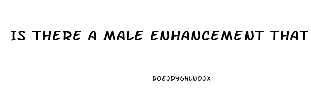 Is There A Male Enhancement That Actually Works