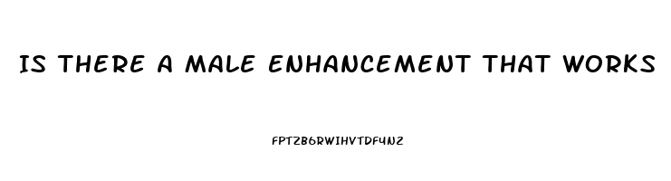 Is There A Male Enhancement That Works