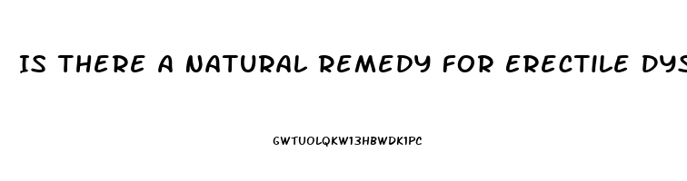 Is There A Natural Remedy For Erectile Dysfunction