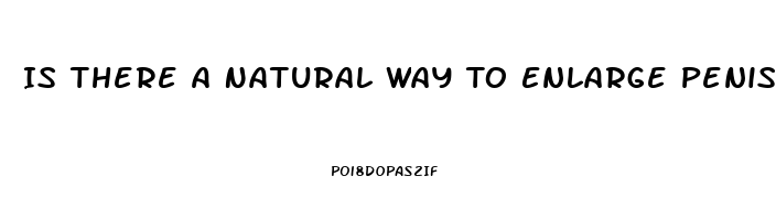 Is There A Natural Way To Enlarge Penis