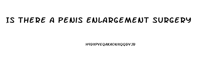 Is There A Penis Enlargement Surgery