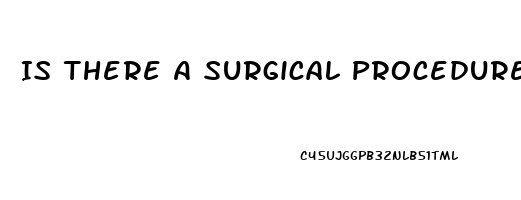 Is There A Surgical Procedure For Erectile Dysfunction