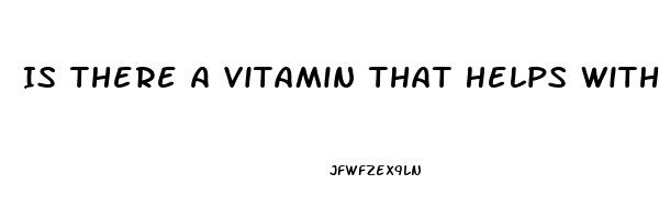 Is There A Vitamin That Helps With Erectile Dysfunction