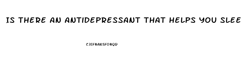Is There An Antidepressant That Helps You Sleep