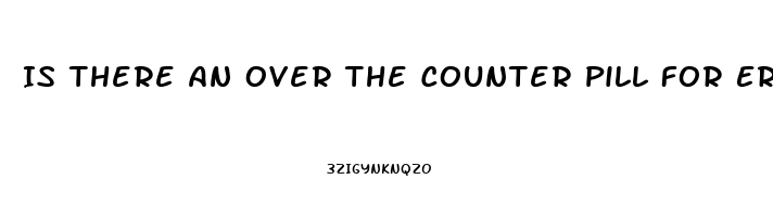 Is There An Over The Counter Pill For Erectile Dysfunction