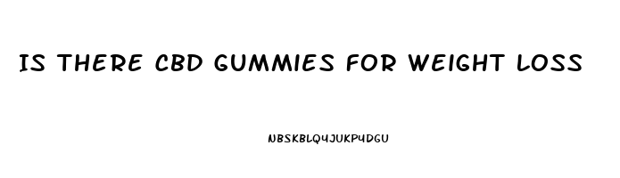 Is There Cbd Gummies For Weight Loss