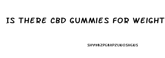 Is There Cbd Gummies For Weight Loss