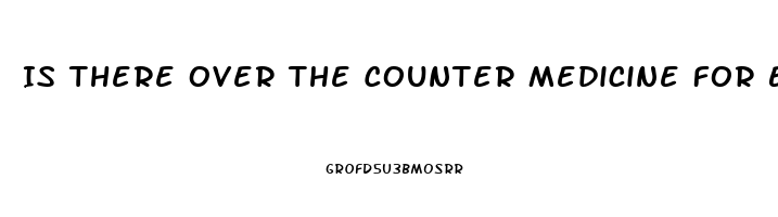 Is There Over The Counter Medicine For Erectile Dysfunction