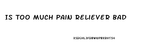 Is Too Much Pain Reliever Bad