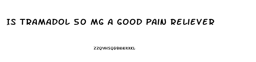 Is Tramadol 50 Mg A Good Pain Reliever