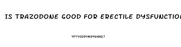 Is Trazodone Good For Erectile Dysfunction