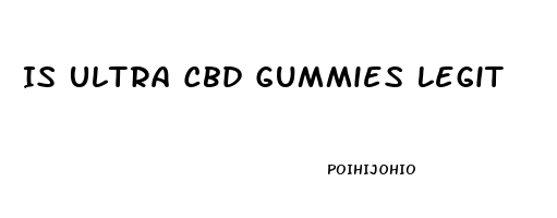 Is Ultra Cbd Gummies Legit